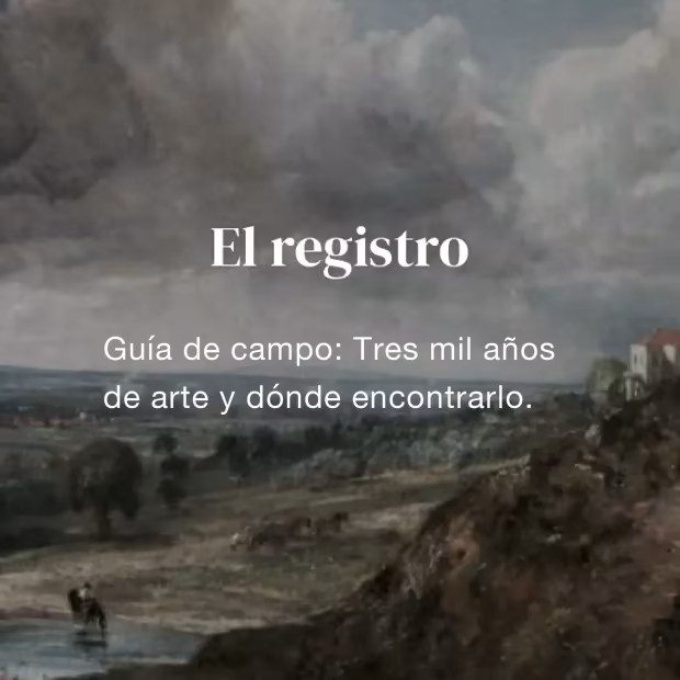 Módulo 7, El registro: guía de campo, tres mil años de arte y dónde encontrarlo.
